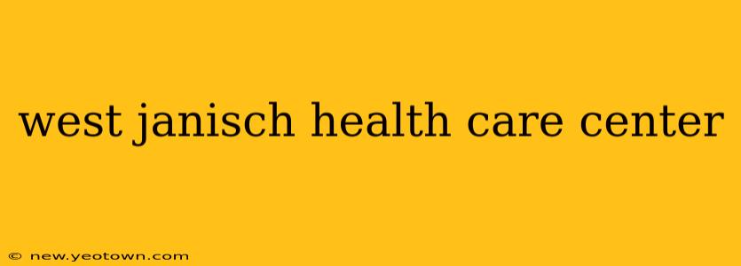 west janisch health care center