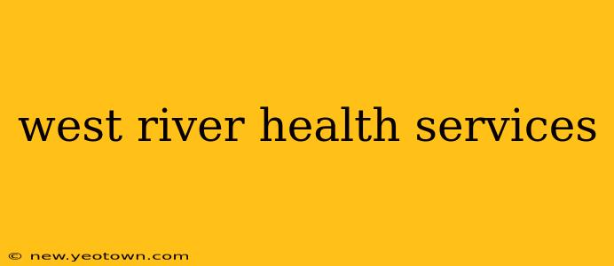west river health services