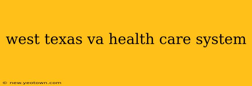west texas va health care system