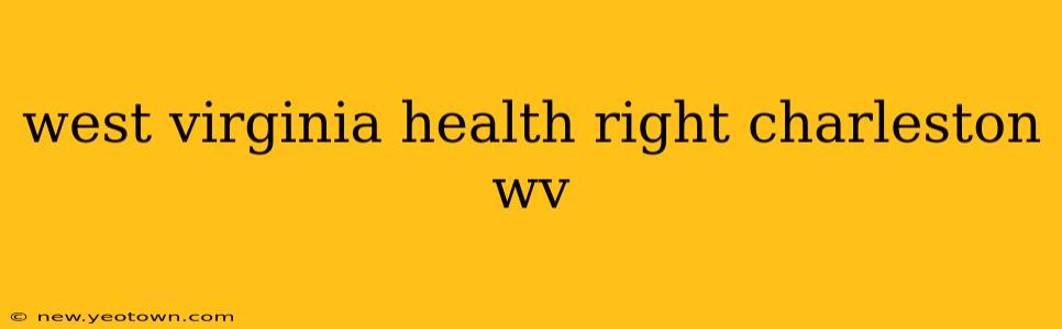 west virginia health right charleston wv