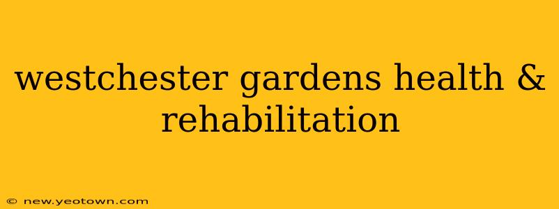 westchester gardens health & rehabilitation