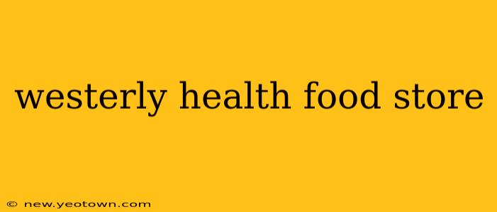 westerly health food store