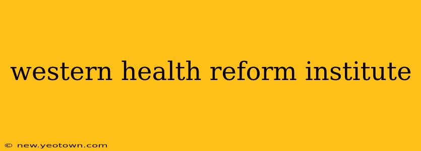 western health reform institute