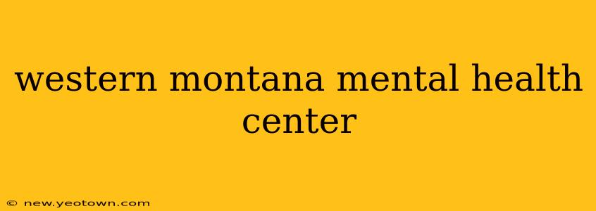 western montana mental health center
