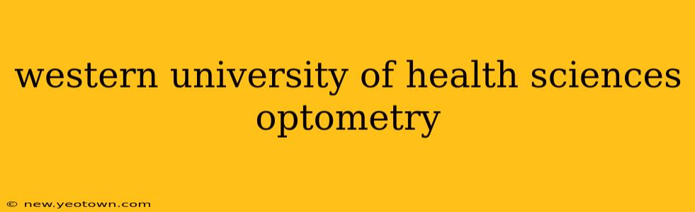 western university of health sciences optometry