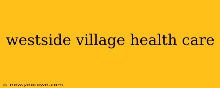 westside village health care