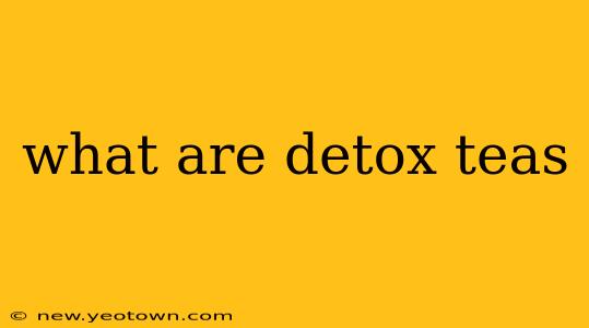 what are detox teas