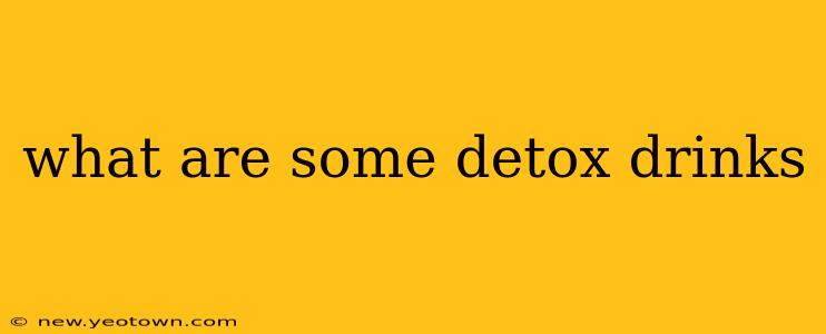 what are some detox drinks