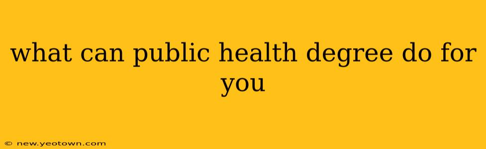 what can public health degree do for you