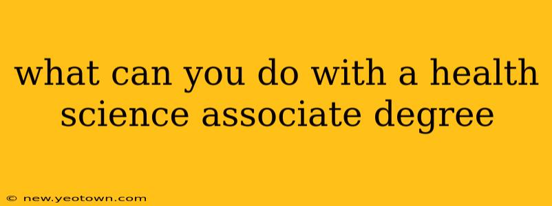 what can you do with a health science associate degree