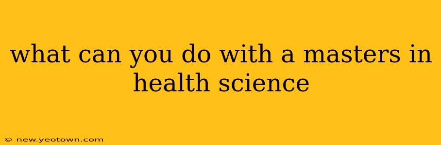 what can you do with a masters in health science