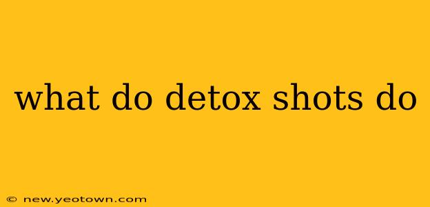 what do detox shots do
