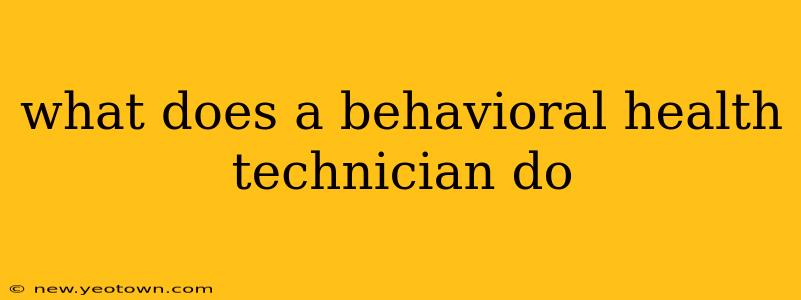 what does a behavioral health technician do