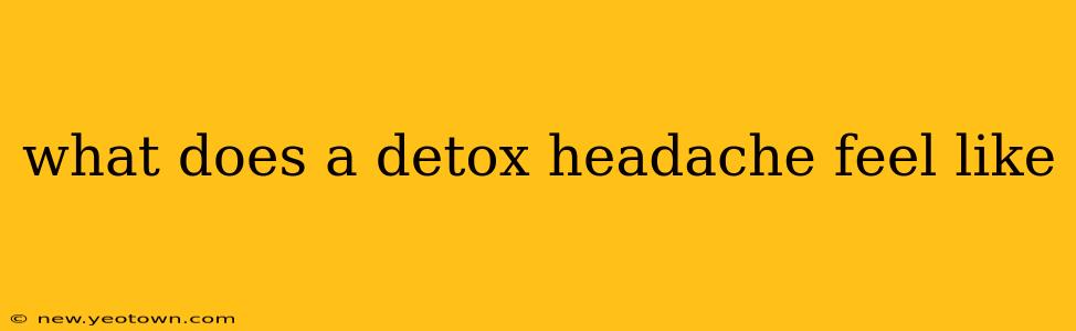 what does a detox headache feel like