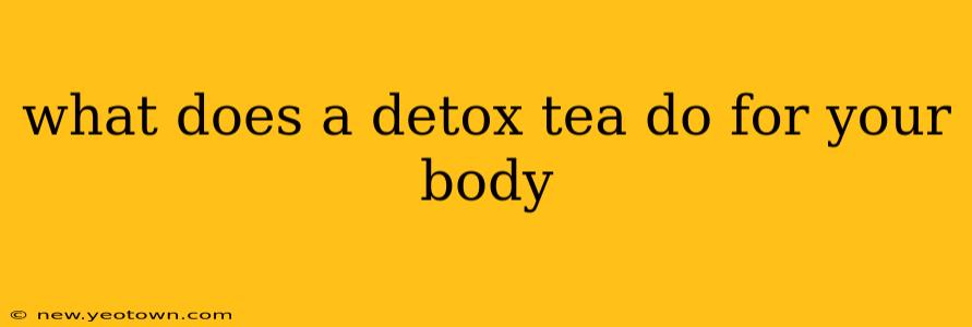 what does a detox tea do for your body