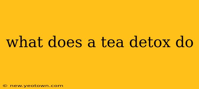 what does a tea detox do