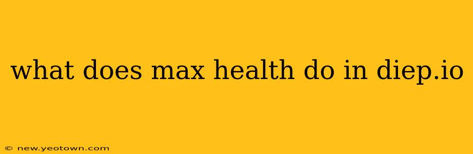 what does max health do in diep.io