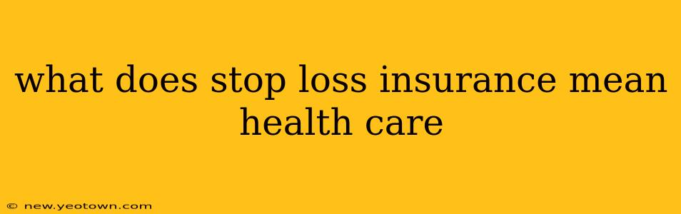 what does stop loss insurance mean health care