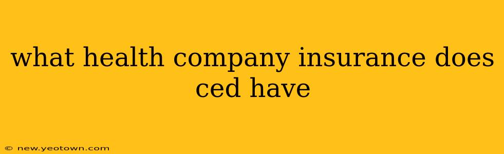 what health company insurance does ced have