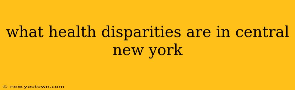 what health disparities are in central new york