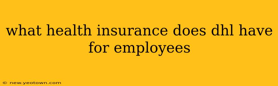 what health insurance does dhl have for employees