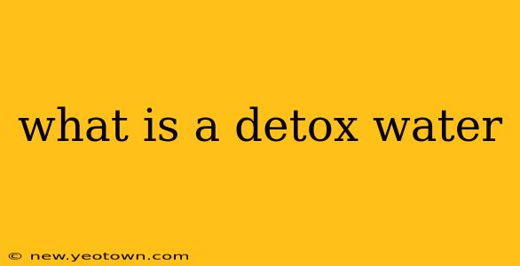 what is a detox water