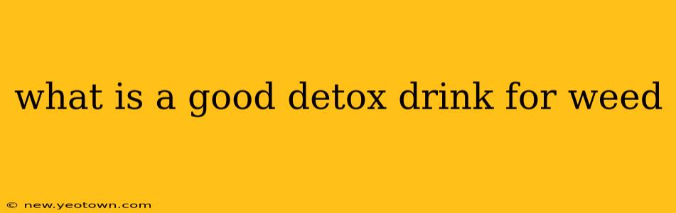 what is a good detox drink for weed