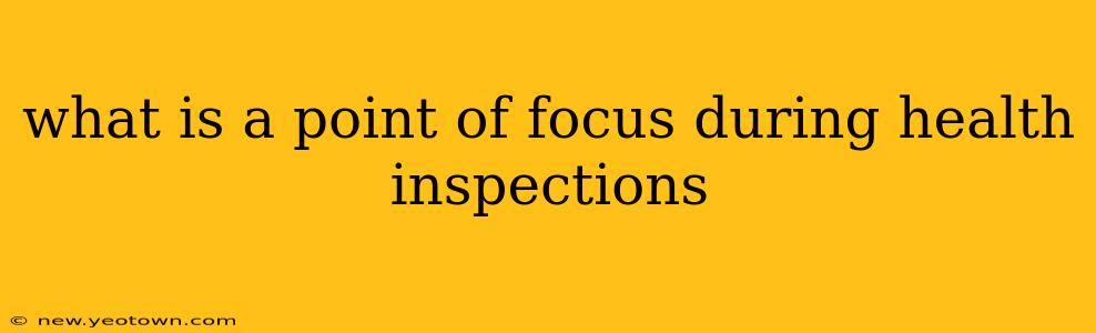 what is a point of focus during health inspections