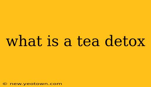 what is a tea detox