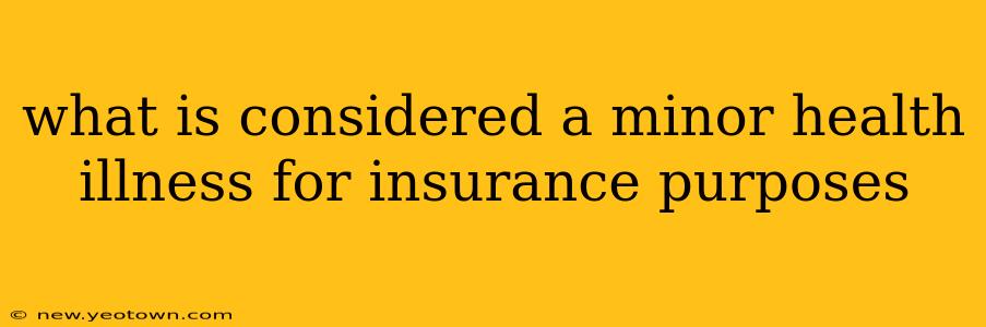 what is considered a minor health illness for insurance purposes