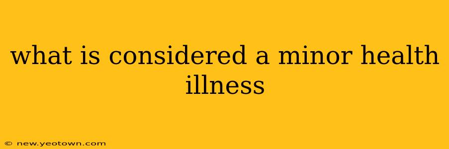 what is considered a minor health illness