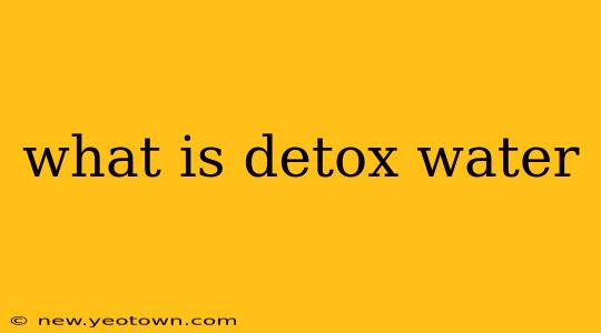 what is detox water