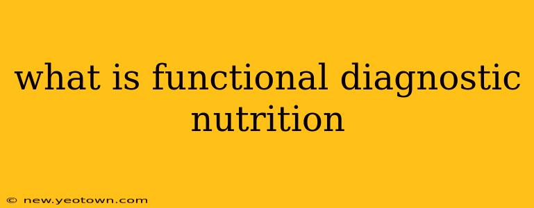 what is functional diagnostic nutrition