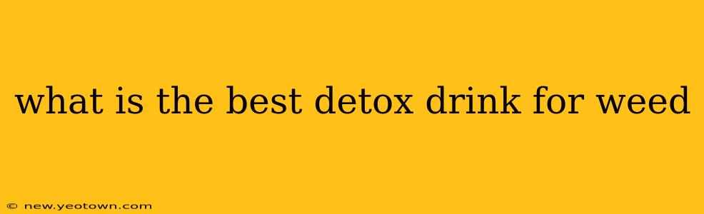 what is the best detox drink for weed