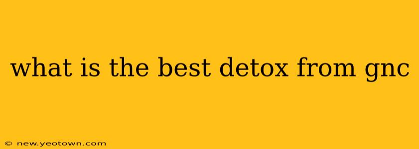 what is the best detox from gnc