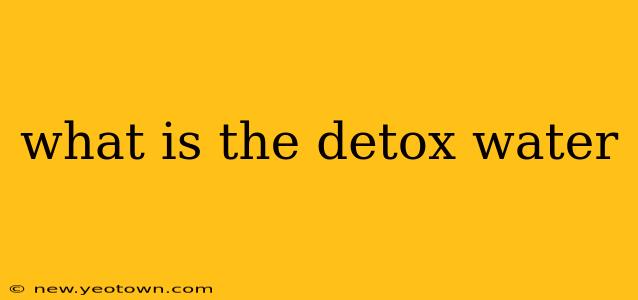 what is the detox water