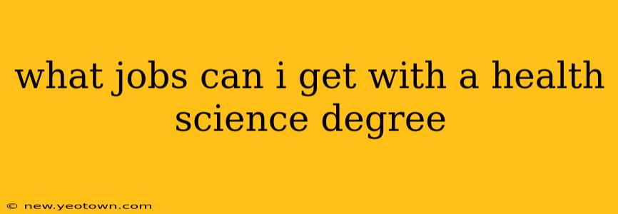 what jobs can i get with a health science degree