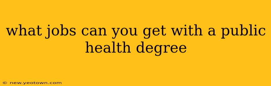 what jobs can you get with a public health degree