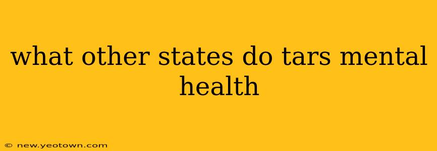 what other states do tars mental health