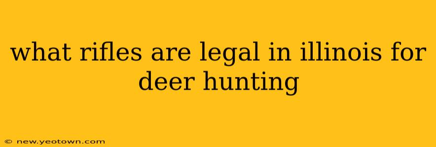what rifles are legal in illinois for deer hunting
