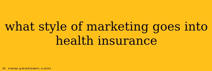 what style of marketing goes into health insurance