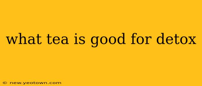 what tea is good for detox