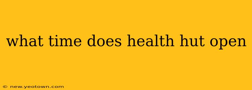 what time does health hut open