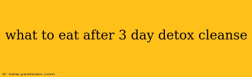 what to eat after 3 day detox cleanse
