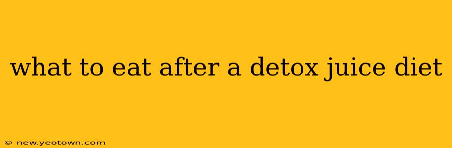 what to eat after a detox juice diet