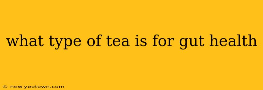 what type of tea is for gut health