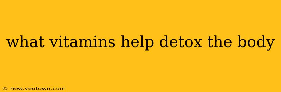 what vitamins help detox the body