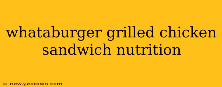 whataburger grilled chicken sandwich nutrition