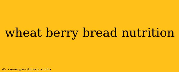 wheat berry bread nutrition