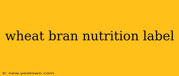 wheat bran nutrition label